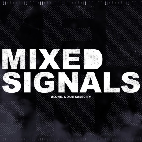 Mixed Signals ft. Alone. | Boomplay Music