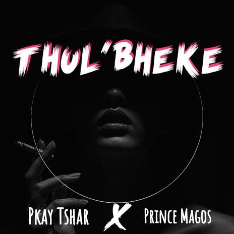 Thul'bheke ft. Prince Magos | Boomplay Music