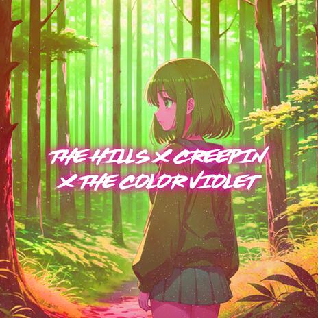 The Hills X Creepin' X The Color Violet (Nightcore) | Boomplay Music