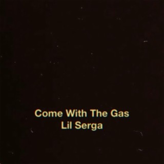 Come With The Gas