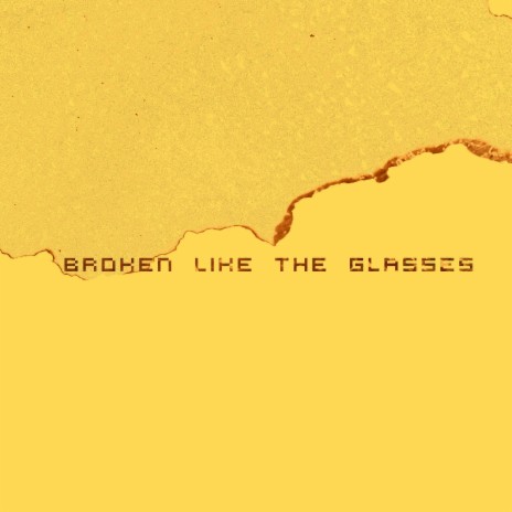 Broken Like the Glasses | Boomplay Music