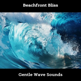 Beachfront Bliss: Gentle Wave Sounds