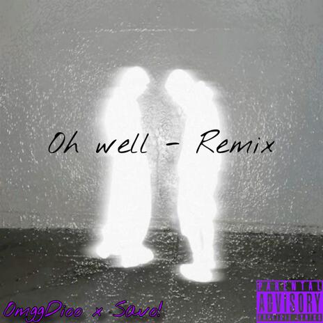 Oh well (Remix) ft. Savo! | Boomplay Music