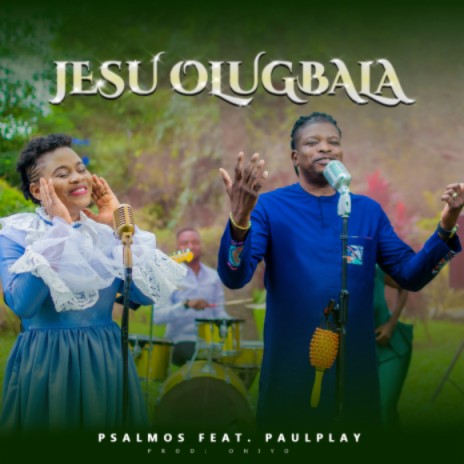 Jesu Olugbala_PSALMOS + PAuL pLaY_Prod by Oniyo m