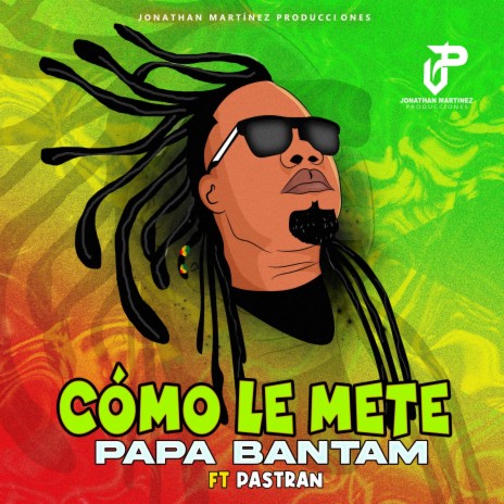 Cómo Le Mete ft. Papa Bantam & Pastrán | Boomplay Music