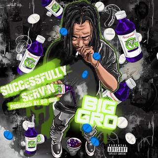 SUCCESSFULLY SERVIN PRODUCED BY BIG GRO WAVY