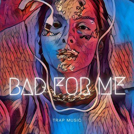 Bad for Me | Boomplay Music