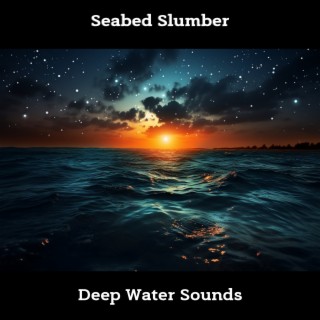 Seabed Slumber: Deep Water Sounds