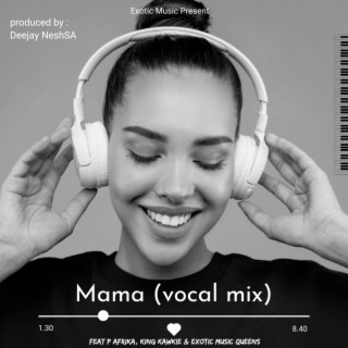 Mama ft. P Afrika, Kawkie & Exotic Queens lyrics | Boomplay Music