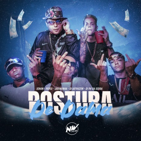 Postura de Dama ft. Mc Pepeu, Mc Laranjinha & MC Xenon | Boomplay Music