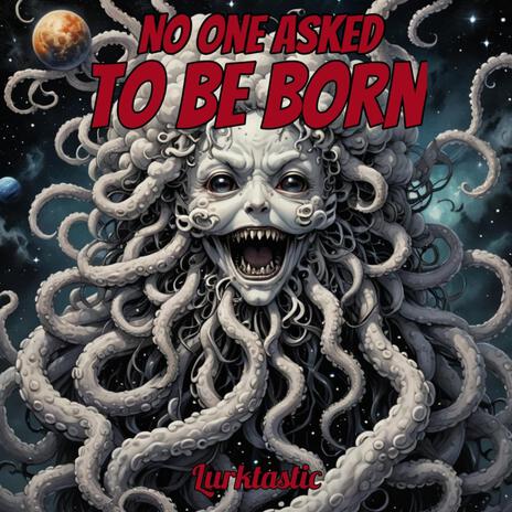 No one asked to be born | Boomplay Music