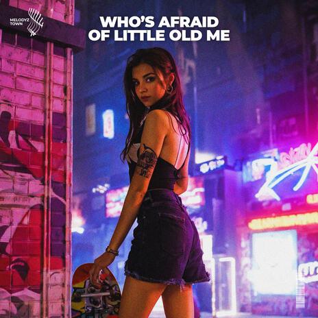 Who's Afraid Of Little Old Me ft. Melodyz Town | Boomplay Music