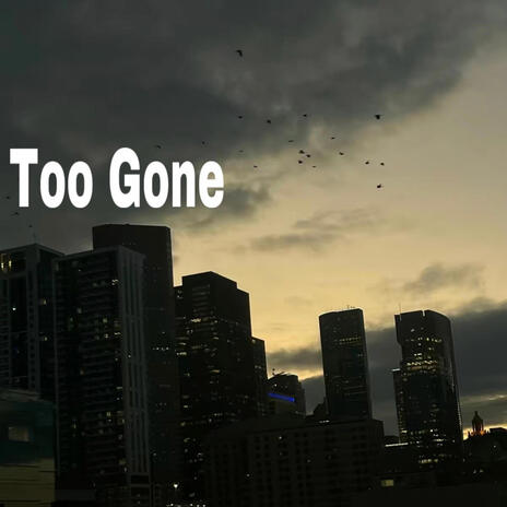 Too Gone | Boomplay Music