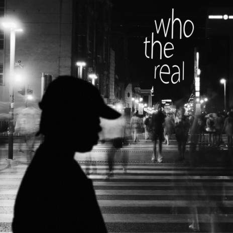 Who The Real | Boomplay Music