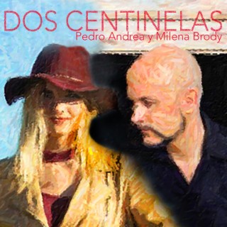 Dos Centinelas (Pedro Andrea y Voz : Milena Brody)