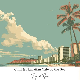 Chill & Hawaiian Cafe by the Sea