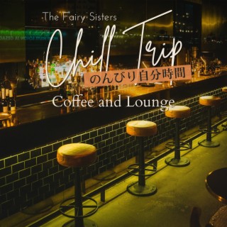 Chill Trip:のんびり自分時間 - Coffee and Lounge