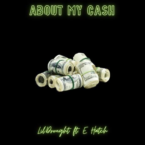 about my cash ft. E Hatch