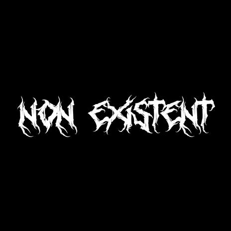 NON EXISTENT | Boomplay Music