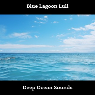 Blue Lagoon Lull: Deep Ocean Sounds