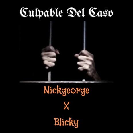 Nickgeorge (Culpable Del Caso) ft. Blicky