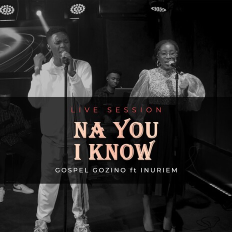 Na You I Know (Live) ft. Inuriem | Boomplay Music