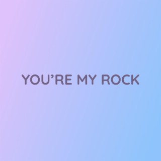 YOU'RE MY ROCK