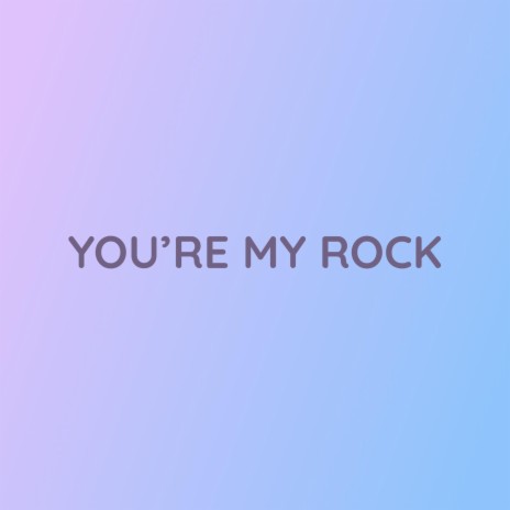 YOU'RE MY ROCK | Boomplay Music