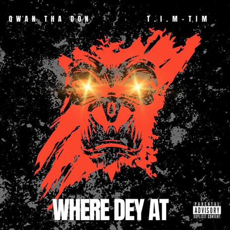 Where Dey At ft. T.I.M-TIM | Boomplay Music