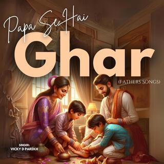 Papa Se Hai Ghar (Fathers Songs)