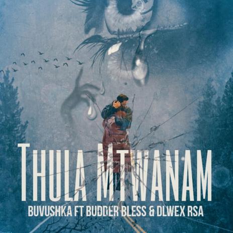 Thula Mtwanam ft. Budder Bless & Dlwex Rsa | Boomplay Music