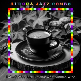 Calm Coffee Jazz Flowing with Autumn Wind