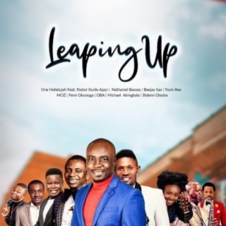 Leaping Up ft Pastor Kunle Ajayi, Nathaniel Bassey, Beejay Sax, Tosin Bee, Moses Onofeghara, OBA, Michael Akingbala, Bidemi Olaoba