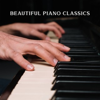 BEAUTIFUL PIANO CLASSICS: Relaxing Piano Music, Lullabies & Soft Melodies To Study, Work, Meditate