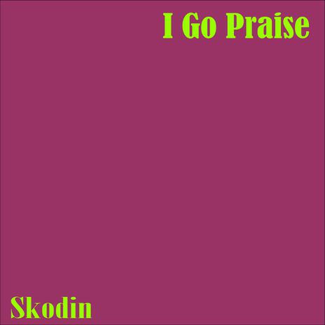 I Go Praise | Boomplay Music