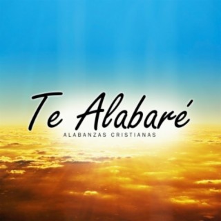 Te Alabaré (Alabanzas Cristianas)