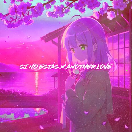 Si No Estás X Another Love (Nightcore) | Boomplay Music