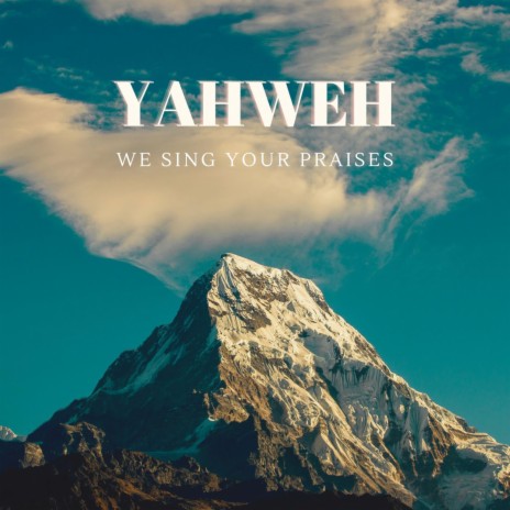 Yahweh, We Sing Your Praises | Boomplay Music