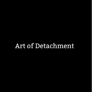 Art of Detachment