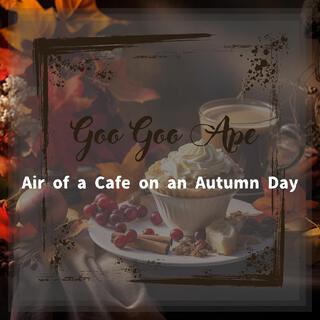 Air of a Cafe on an Autumn Day