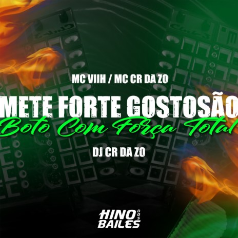 Mete Forte Gostosão - Boto Com Força Total ft. mc viih & dj cr da zo | Boomplay Music