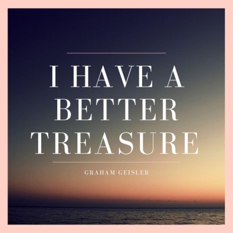 I Have a Better Treasure | Boomplay Music