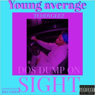 Young average dos dump on sight