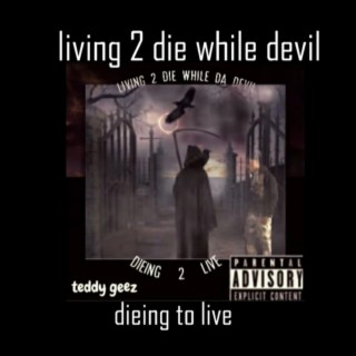 Living 2 die while devil dieing to live