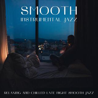 Smooth Instrumental Jazz: Relaxing and Chilled Late Night Smooth Jazz