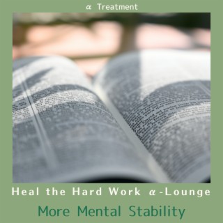 Heal the Hard Work α-Lounge - More Mental Stability