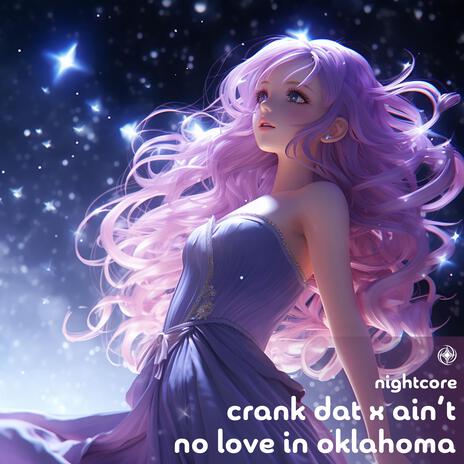 Crank Dat X Ain’t No Love In Oklahoma (Nightcore) | Boomplay Music