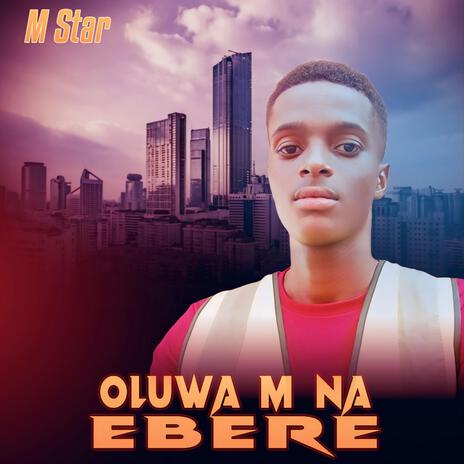 Oluwa m na Ebere | Boomplay Music