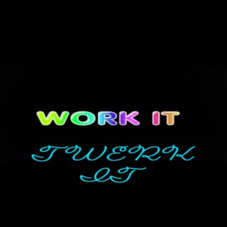 Work It Twerk It