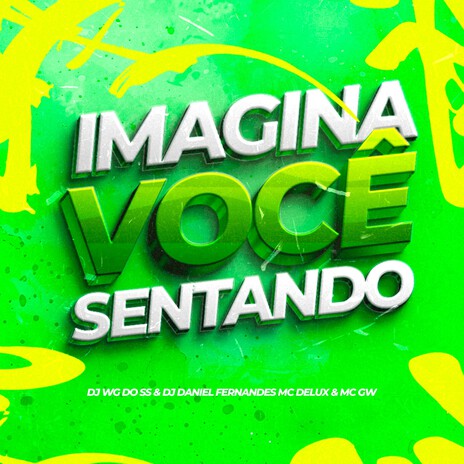 Imagina Você sentando ft. Dj Daniel Fernandes, Mc Gw & Mc Delux | Boomplay Music